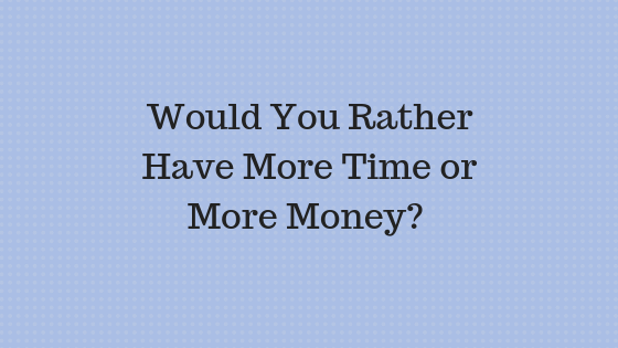 Would You Rather Have More Time or Money?